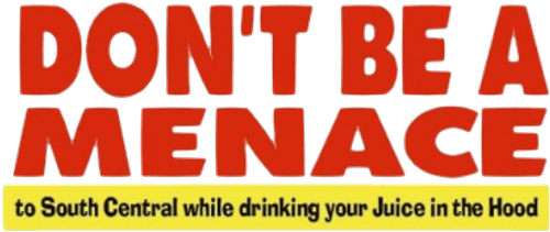 Don't Be a Menace to South Central While Drinking Your Juice in the Hood — logos 2