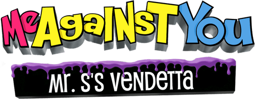 Me Against You: Mr. S's Vendetta