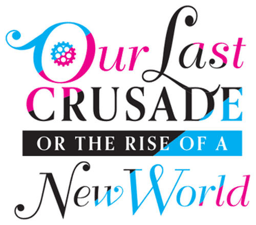Our Last Crusade or the Rise of a New World