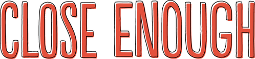 Close Enough — logos 6