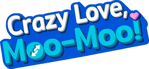 Crazy Love, Moo-Moo!